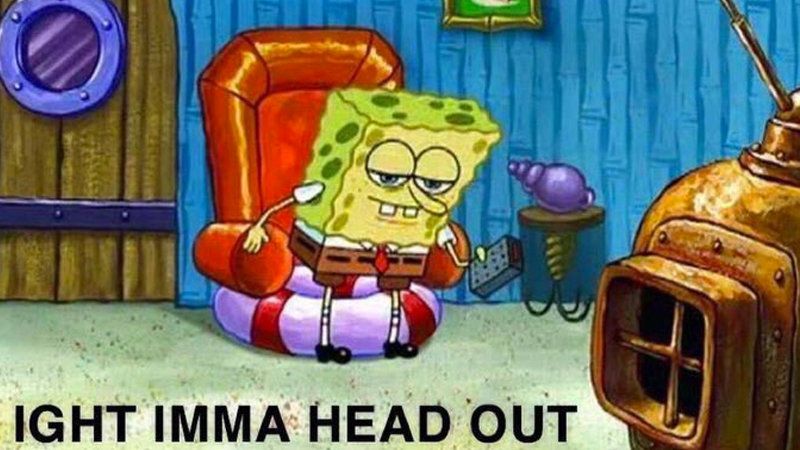 spongebob-ight-imma-head-out